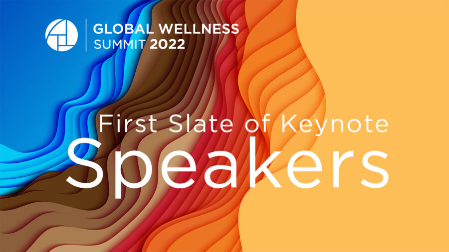 Global Wellness Summit Announces First Slate of 2022 Keynotes