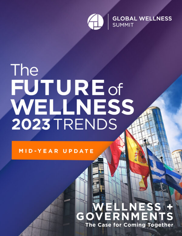 2023 Global Wellness Trends Report: Wellness + Governments: The Case for Coming Together with Mid-Year Update [PDF]