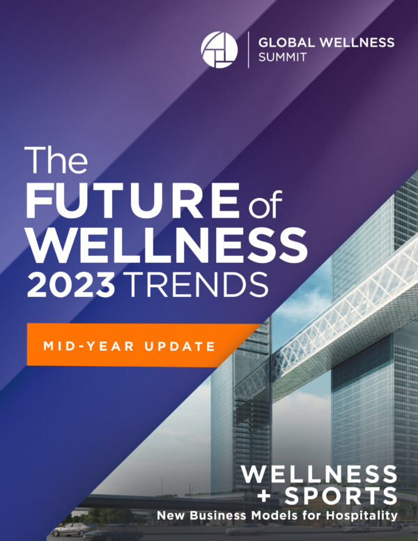 2023 Global Wellness Trends Report: Wellness + Sports: New Business Models for Hospitality with Mid-Year Update [PDF]