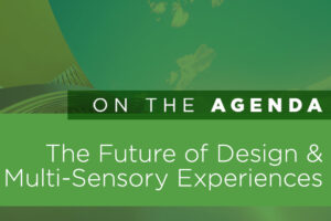 On the Agenda.... The Future of Design and Multi-Sensory Experiences